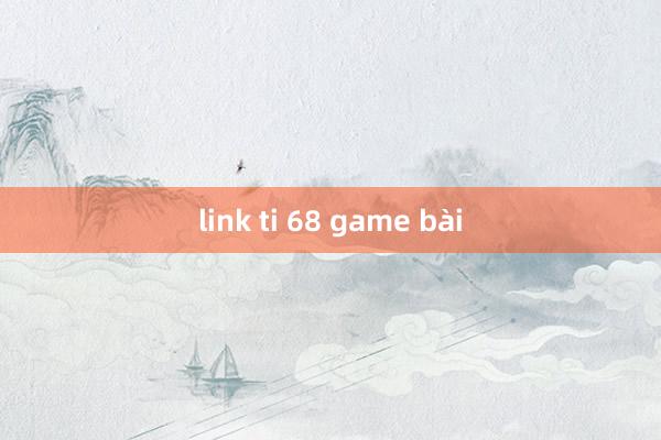 link ti 68 game bài