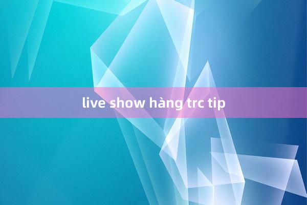 live show hàng trc tip