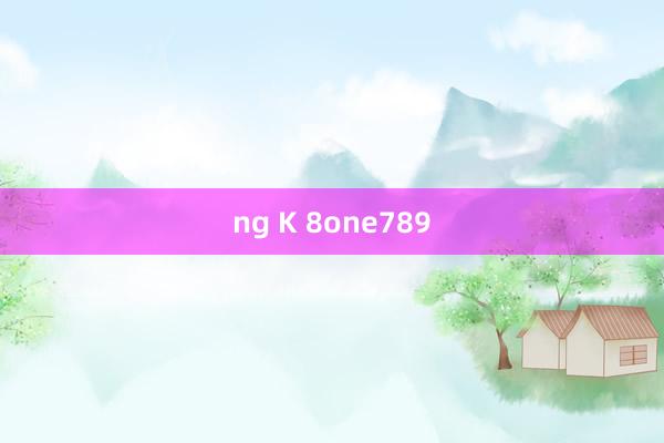 ng K 8one789