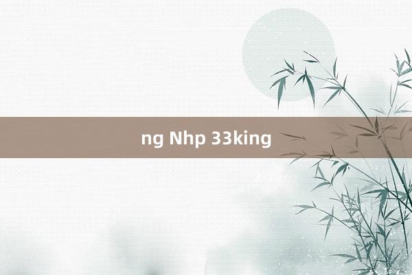 ng Nhp 33king