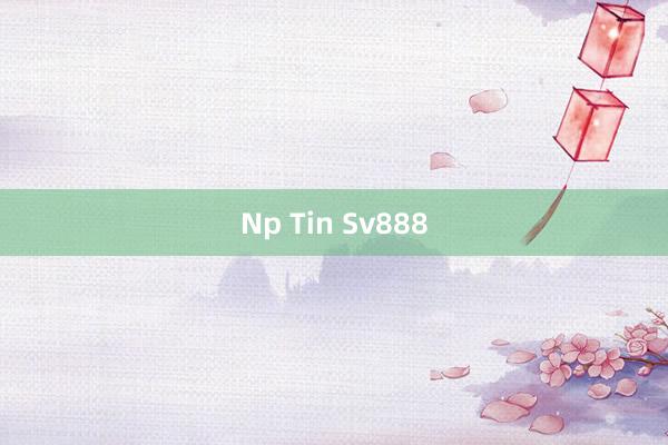 Np Tin Sv888