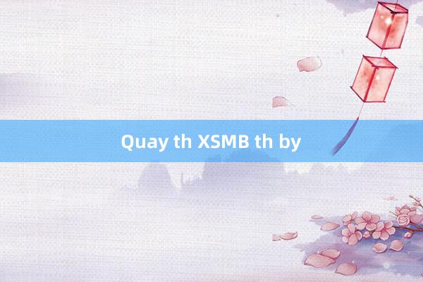 Quay th XSMB th by