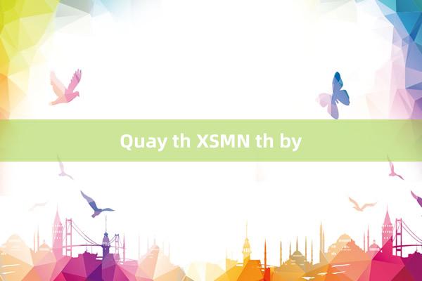 Quay th XSMN th by