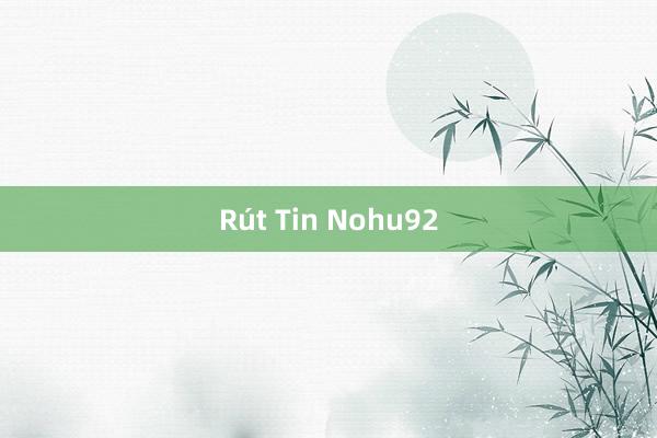 Rút Tin Nohu92