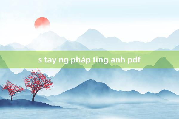 s tay ng pháp ting anh pdf