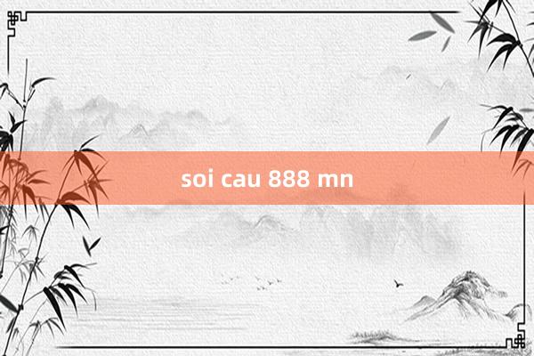 soi cau 888 mn