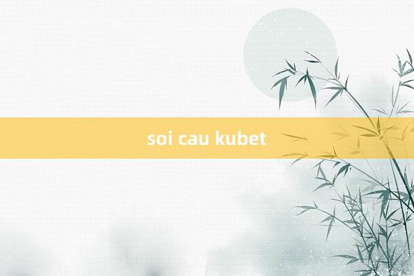 soi cau kubet