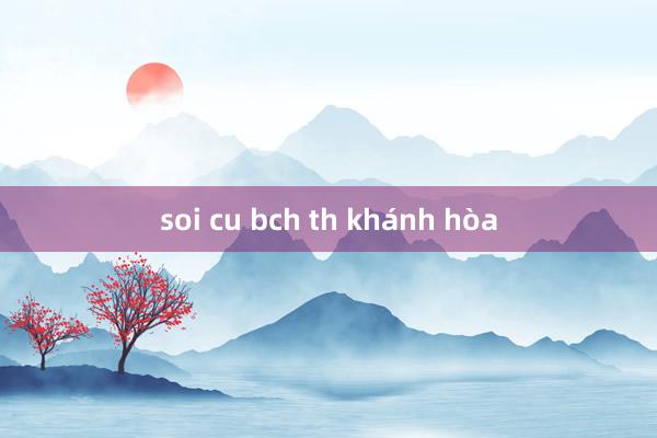 soi cu bch th khánh hòa