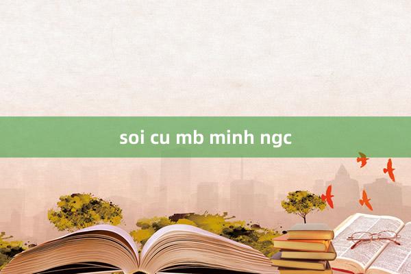 soi cu mb minh ngc