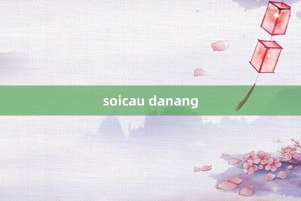 soicau danang