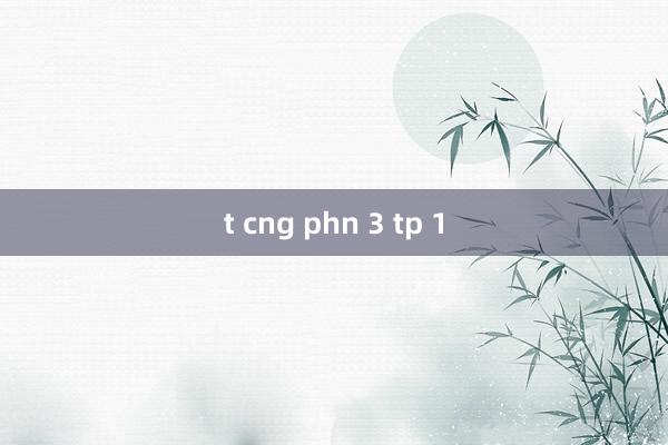 t cng phn 3 tp 1