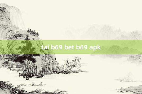 tai b69 bet b69 apk