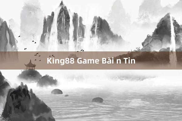 King88 Game Bài n Tin