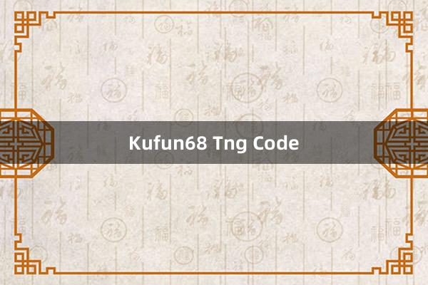 Kufun68 Tng Code