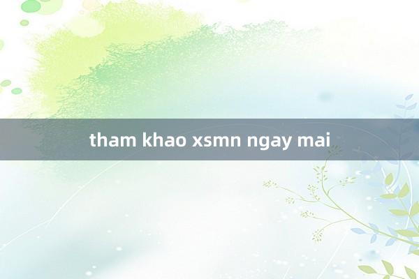 tham khao xsmn ngay mai