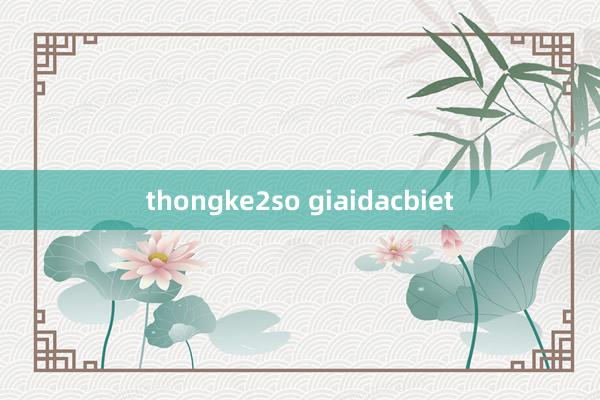 thongke2so giaidacbiet