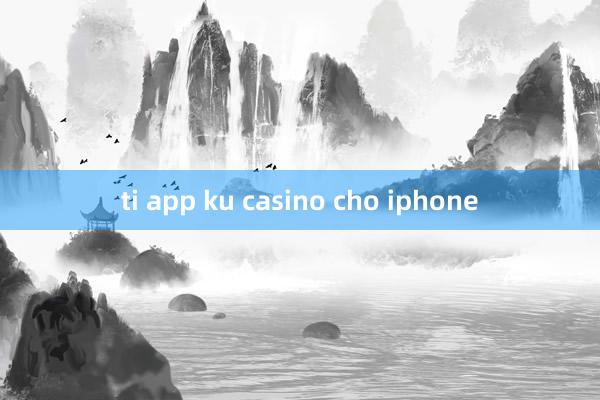 ti app ku casino cho iphone