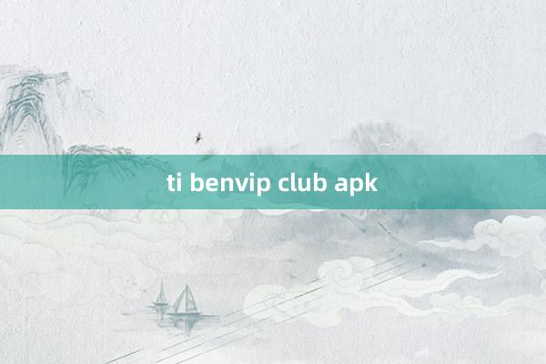 ti benvip club apk