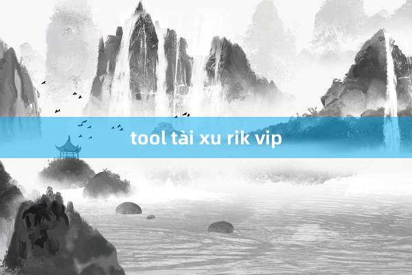 tool tài xu rik vip