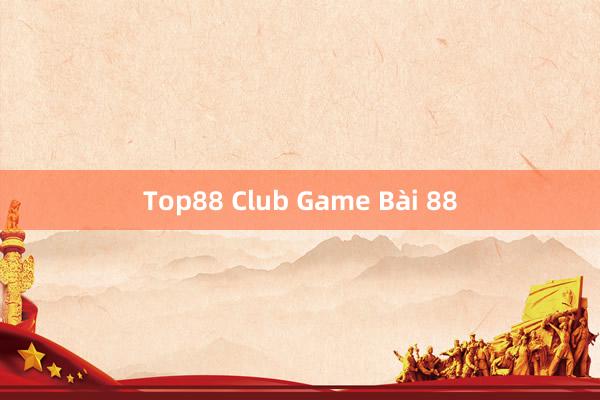 Top88 Club Game Bài 88