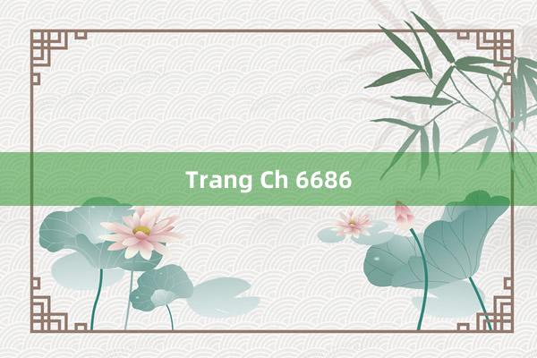 Trang Ch 6686