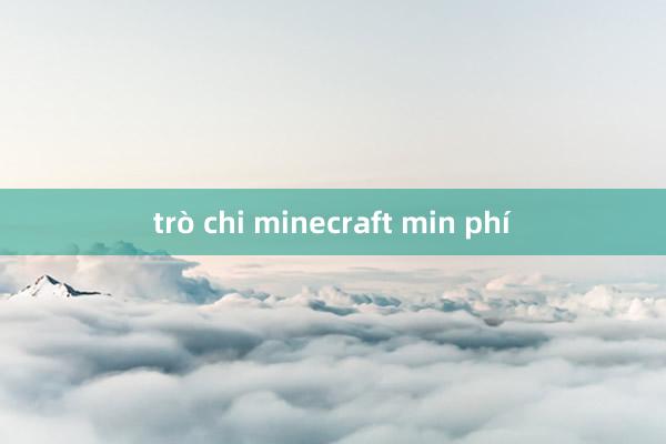 trò chi minecraft min phí