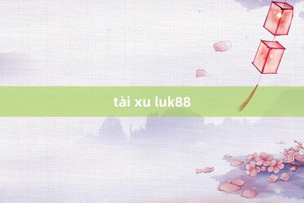 tài xu luk88