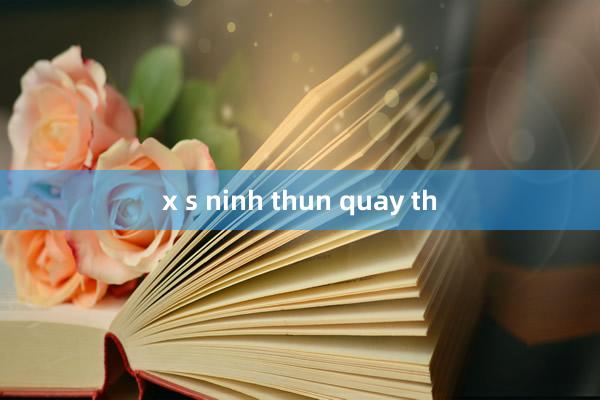 x s ninh thun quay th