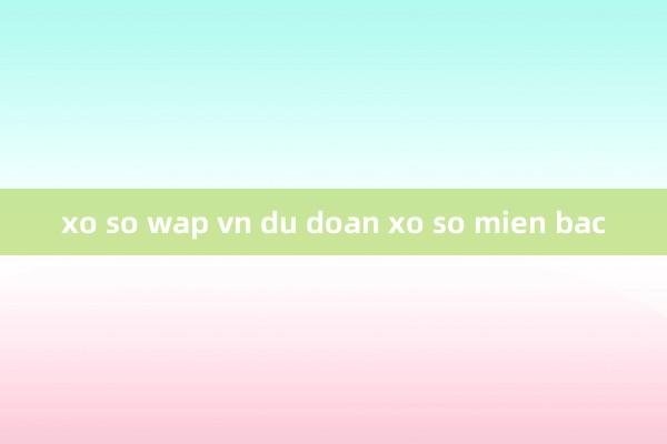 xo so wap vn du doan xo so mien bac