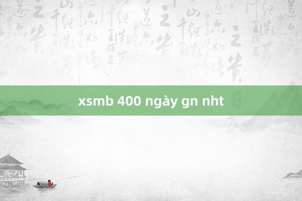 xsmb 400 ngày gn nht