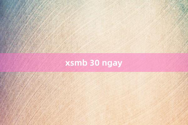 xsmb 30 ngay