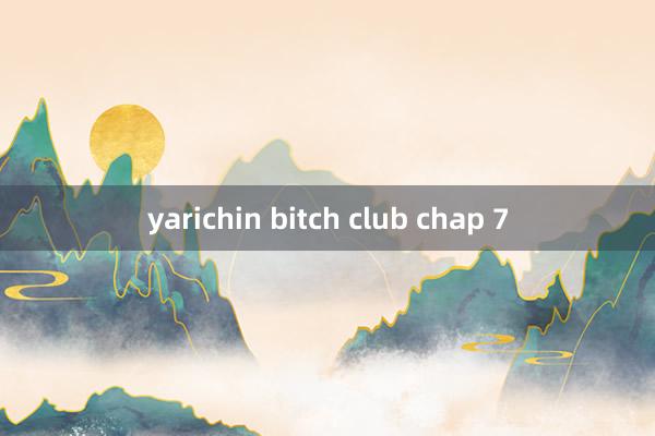 yarichin bitch club chap 7