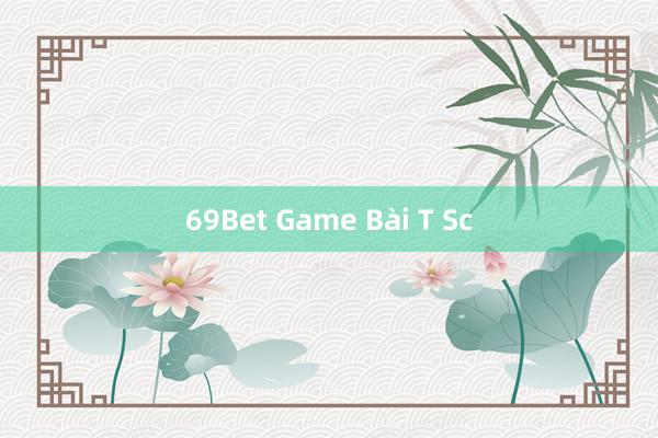 69Bet Game Bài T Sc