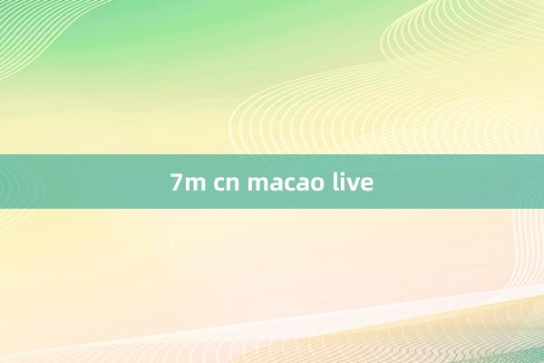 7m cn macao live