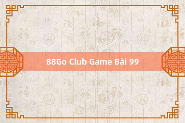 88Go Club Game Bài 99