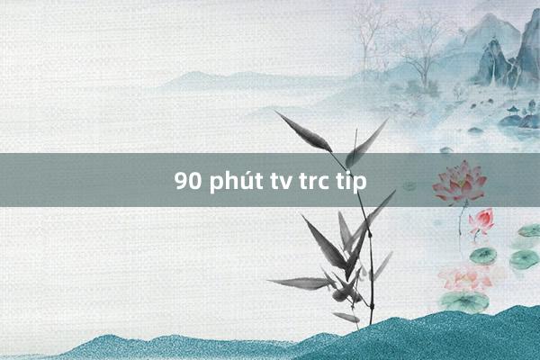 90 phút tv trc tip