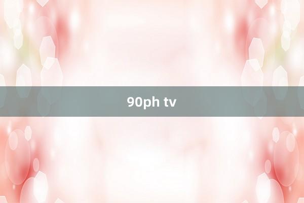 90ph tv