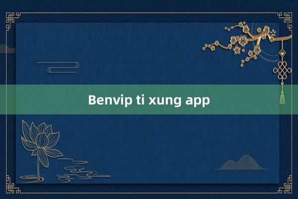 Benvip ti xung app