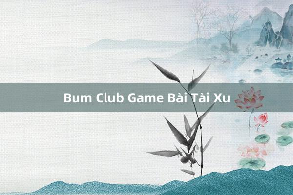 Bum Club Game Bài Tài Xu