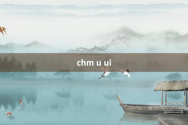 chm u ui