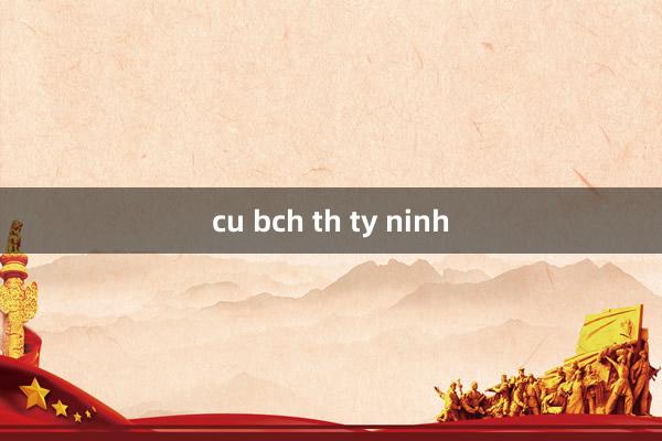 cu bch th ty ninh