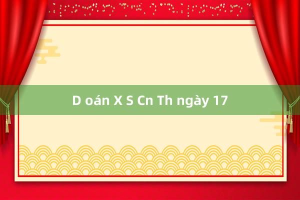 D oán X S Cn Th ngày 17