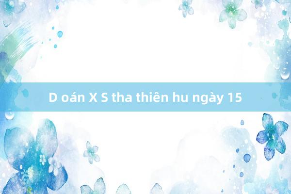 D oán X S tha thiên hu ngày 15