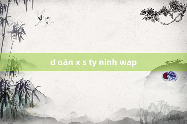 d oán x s ty ninh wap