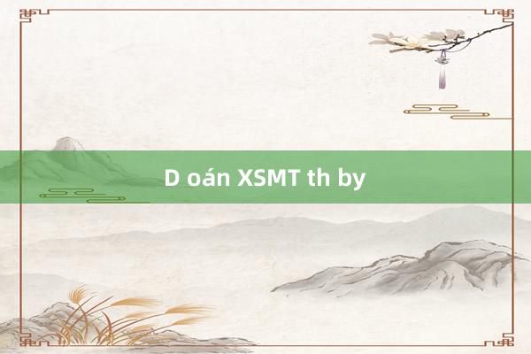 D oán XSMT th by