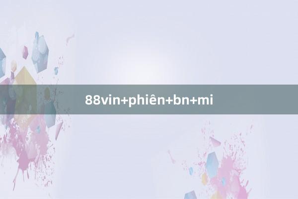 88vin+phiên+bn+mi