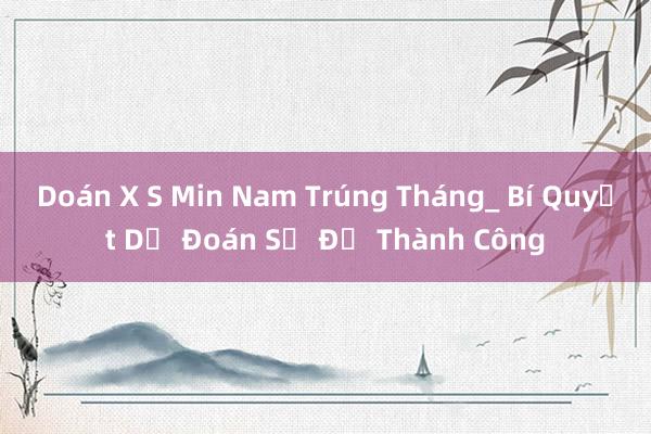 Doán X S Min Nam Trúng Tháng_ Bí Quyết Dự Đoán Số Đề Thành Công