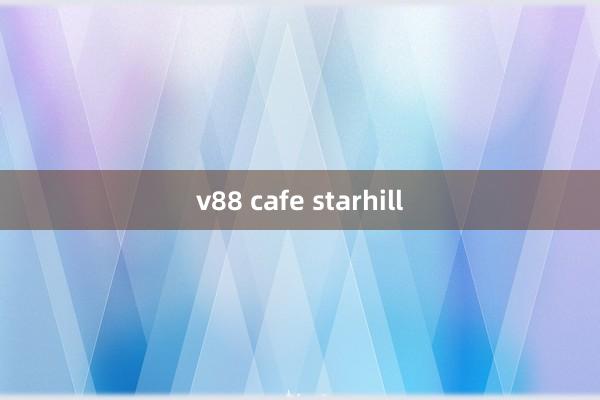 v88 cafe starhill