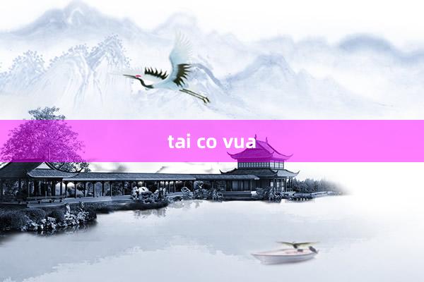 tai co vua