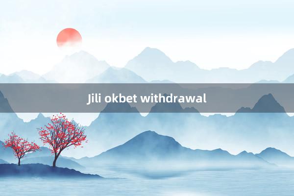 Jili okbet withdrawal